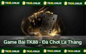 Game Bài TK88 - Đã Chơi Là Thắng