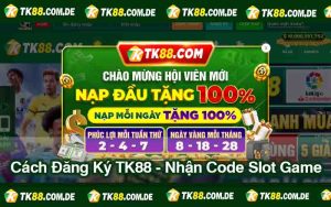 Cách Đăng Ký TK88 - Nhận Code Slot Game